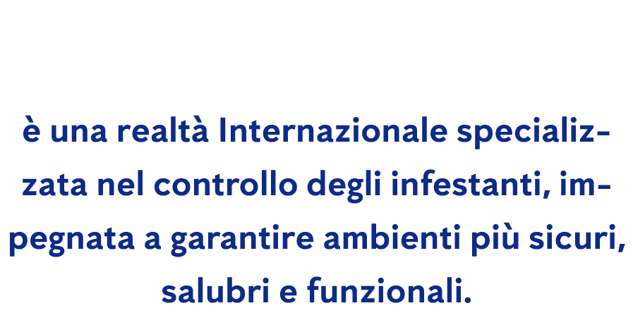   una realt  Internazionale specializzata nel controllo degli infestanti, impegnata a garantire ambienti pi  sicuri,...